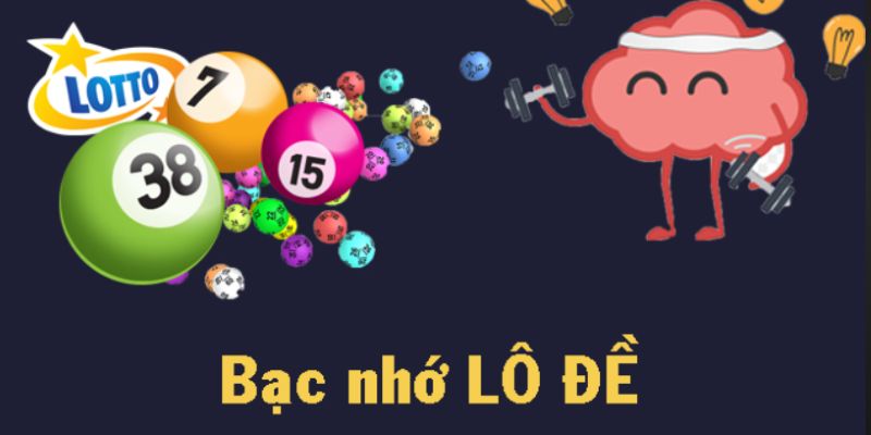 Gợi ý bộ lô đề bạc nhớ áp dụng ngay